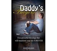 Daddy's Prayers: 5 Powerful Blessings that will Transform your life FOREVER!! (Volume 1)