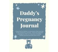 Daddy's Pregnancy Journal: A Journal For Fathers to Document Their Journey In the Pregnancy Process
