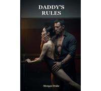 Daddy's Rules: Age-Gap Daddy Dom Romance - A Dark Possessive Protector Erotica of Discipline, Punishment & Praise (Explicit). Daddy's Keep Book 4.
