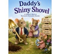 Daddy's Shiny Shovel: A Children's Book on Narcissistic Personality Disorder