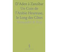 D'Aden à Zanzibar: Un Coin de l'Arabie Heureuse, le Long des Côtes