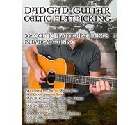 Dadgad Guitar - Celtic Flatpicking: 30+ Celtic Flatpicking Tunes in DADGAD Tuning