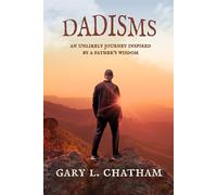 Dadisms: An Unlikely Journey Inspired By a Father's Wisdom