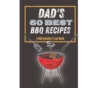 Dad's 50 Best BBQ Recipes: A BBQ Smoker's Log Book | BBQ Recipe Journal to Record Notes Including Meats, Temperature, Sauces, Rubs & Glazes | Great Gift for Dad on Father's Day