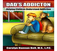Dad's Addiction: Helping Children Understand Addiction: 3