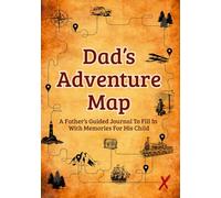 Dad's Adventure Map: A Father's Guided Journal To Fill In With Memories For His Child