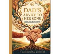 Dad's Advice to His Sons: A Guided Journal and Keepsake Book of Life Lessons, Wisdom, and Memories from Father to Son