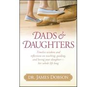 Dads and Daughters HB: Timeless Wisdom and Reflections on Teaching, Guiding, and Loving Your Daughter - Her Whole Life Long