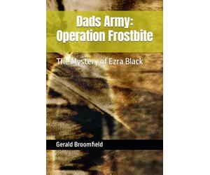 Dads Army: Operation Frostbite: The Mystery of Ezra Black
