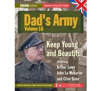Dad's Army, Vol. 16: Keep Young and Beautiful (BBC Radio Collection): Pt. 16