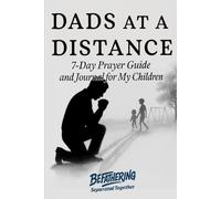 Dads at a Distance: 7-day Prayer Guide and Journal for My Children