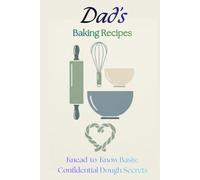 Dad's Baking Recipes: Knead-to-Know Basis: Confidential dough secrets