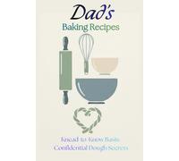 Dad's Baking Recipes: Knead-to-Know Basis: Confidential dough secrets