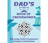 Dad's Book Of Crosswords: 100 Large Print Crossword Puzzles and Solutions For Your Loving Dad