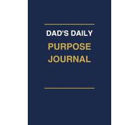 Dad's Daily Purpose Journal: A 90-Day Guide to Presence, Growth & Freedom