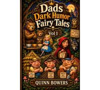 Dads Dark Humor Fairy Tales Vol 1: Twisted Retellings, Satirical Folklore, and Dark Comedy Short Stories for Adults
