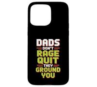 Dads Don’t Rage Quit They Ground You Gamer Father Case for iPhone 15 Pro Max