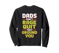 Dads Don’t Rage Quit They Ground You Gamer Father Sweatshirt