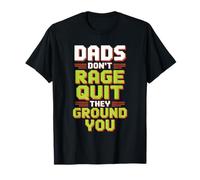 Dads Don’t Rage Quit They Ground You Gamer Father T-Shirt