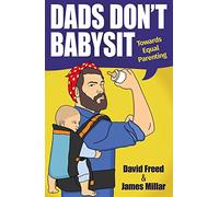 Dads Don't Babysit: Towards Equal Parenting