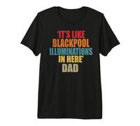 Dads Favorite Sayin Its Like Blackpool Illuminations in Here Premium T-Shirt
