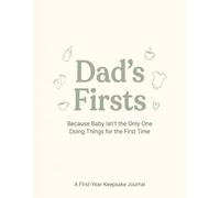 Dad's Firsts: Because Baby Isn't the Only One Doing Things for the First Time - A Fill-In Keepsake Journal for New Dads - 68 First-Year Milestones, Letters, and Memories to Capture Before You Forget