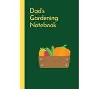 Dad's Gardening Notebook: Dad's gardening notebook. A practical and elegant lined journal that will help Dad keep track of his gardening planning and activities.