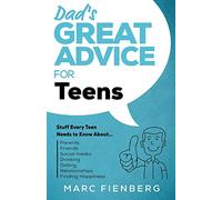 Dad's Great Advice for Teens: Stuff Every Teen Needs to Know About Parents, Friends, Social Media, Drinking, Dating, Relationships, and Finding Happiness: 2
