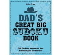 Dad's Great Big SUDOKU Book: 300 Fun Easy, Medium and Hard Sudoku Puzzles and Solutions