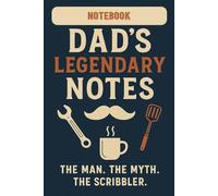 Dad's Legendary Notes: The Man, The Myth, The Scribbler: 6" x 9" Lined Notebook for Father’s Day