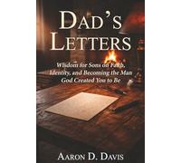 Dad's Letters: Wisdom for Sons on Faith, Identity, and Becoming the Man God Created You to Be