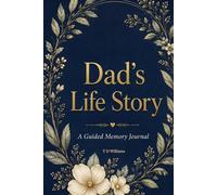 Dad's Life Story: A Guided Memory Journal with Prompts, Reflections, Family History Pages plus Letters for Loved Ones