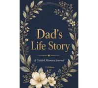 Dad's Life Story: A Guided Memory Journal with Prompts, Reflections, Family History Pages plus Letters for Loved Ones
