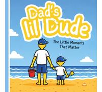 Dad's lil Dude: The Little Moments that Matter