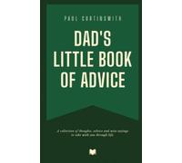 Dad's Little Book of Advice: A collection of thoughts, advice and wise saying to take with you through life.