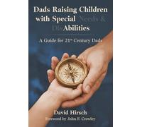 Dads Raising Children with Special Needs & Disabilities: A Guide for 21st Century Dads