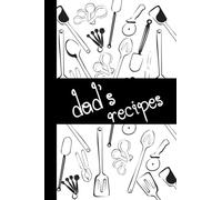 Dad's recipes: Blank Dad's Recipe Book to Write in Your Own Recipes & Create Your Own Cookbook Journal