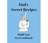 Dad's Secret Recipes: Build Your Own Cookbook!