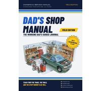 Dad's Shop Manual: Field Edition: A Working Dad's Guided Journal for Teaching His Kids the Trade, the Tools, and the Stuff Nobody Else Will Tell Them