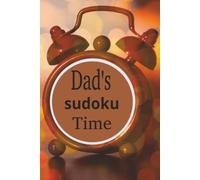 DAD'S SUDOKU TIME: SUDOKU PUZZLES FOR DAD'S | 6 X 9 INCHES, 110 PAGES | 50+ PUZZLES | SOLUTIONS INCLUDED