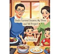 Dad's Survival Dinners: My Show and Tell Project (Mei Li Marie: Origins of a Guardian Book Series--Prequel to the Guardian of Creation Book Series)