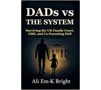 DADs vs The System: Surviving the UK Family Court, CMS, and Co-Parenting Hell
