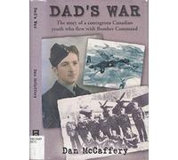 Dad's War: The Story of a Courageous Canadian Youth Who Flew with Bomber Command