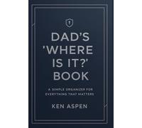 Dad's 'Where Is It?' Book: A Simple Organizer for Everything that Matters