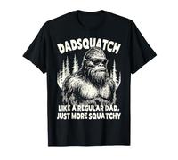 Dadsquatch Bigfoot Like A Regular Dad Just More Squatchy Tee T-Shirt