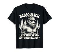 Dadsquatch Bigfoot Like a Regular Dad, More Squatchy T-Shirt