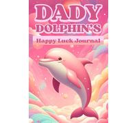 Dady Dolphin's Happy Luck Journal: A 230-Page Daily Gratitude, Kindness & Emotional Awareness Diary for Kids (Ages 6-12)