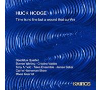Daedalus Quartet; Bonnie Whiting; Cristina Valdes; Tony Arnold; Talea Ensemble; Huck Hodge; Carrie Henneman Shaw; Mivos Quartet; James Baker - Huck Hodge: Time is no line but a wound that curVes