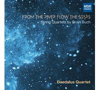 Daedalus Quartet - Brian Buch: From The River Flow The Stars - String Quartets [World Premiere Recordings]