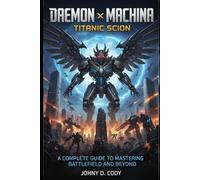 Daemon x Machina Titanic Scion: A Complete Guide to Mastering the Battlefield and Beyond